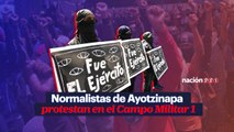 Normalistas de Ayotzinapa protestan en el Campo Militar 1