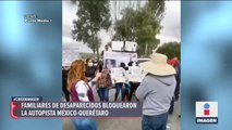 Familiares de desaparecidos bloquearon por más de tres horas la México-Querétaro