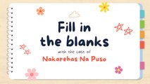 Nakarehas Na Puso: Fill in the blanks with the cast | Online exclusive
