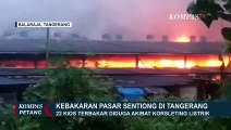 Diduga Korsleting Listrik, 22 Kios di Pasar Sentiong Tangerang Terbakar!