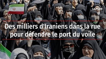 Des milliers d'Iraniens dans la rue pour défendre le port du voile
