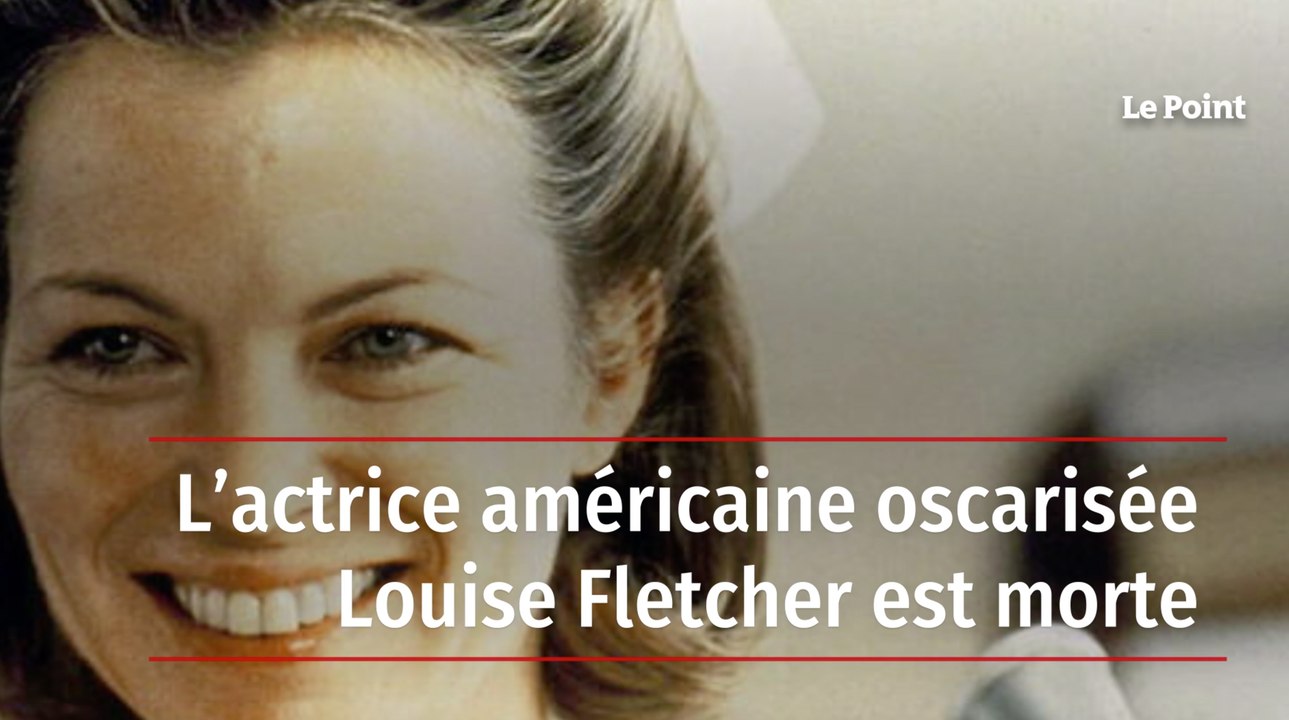 L’actrice américaine oscarisée Louise Fletcher est morte