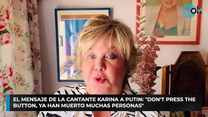 El mensaje de la cantante Karina a Putin: "Don't press the button, ya han muerto muchas personas"