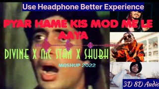 Divine X Mc Stan X Shubh Pyar  Hame Kis Mod Pe Le AAya Remix Mashup 3d Song