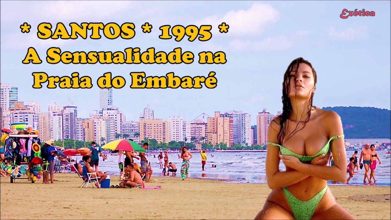 Santos - 1995 – A Sensualidade na Praia do Embaré – Cenas Picantes