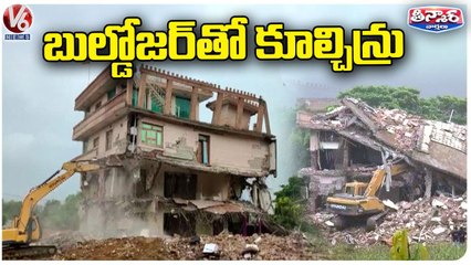 Bulldozer Demolish Rowdy Sheeter House & Political Leader Resort _ V6 Teenmaar