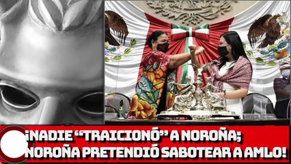 ¡Nadie “traicionó” a Noroña; Noroña pretendió sabotear a AMLO!