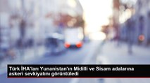 Türk İHA'ları Yunanistan'ın Midilli ve Sisam adalarına askeri sevkiyatını görüntüledi