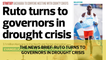 The News Brief: Ruto turns to governors in drought crisis