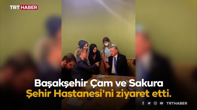 Cumhurbaşkanı Erdoğan, Başakşehir Çam ve Sakura Şehir Hastanesi'ni ziyaret etti