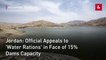Jordan: Official Appeals to 'Water Rations' in Face of 15% Dams Capacity