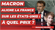 Macron aligne la France sur les Etats-Unis : à quel prix ?