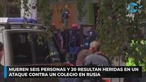 Mueren seis personas y 20 resultan heridas en un ataque contra un colegio en Rusia