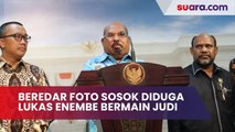 Beredar Foto Sosok Diduga Lukas Enembe Bermain di Meja Judi