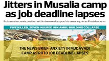 The News Brief: Anxiety in Mudavadi camp as Ruto job deadline lapses