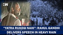 No Storm, No Rain Can Stop Bharat Jodo Yatra Rahul Gandhi Delivers Speech In Heavy Downpour Mysuru