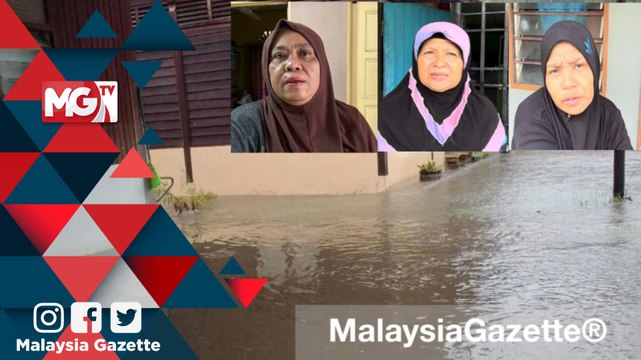 MGNews : Kami trauma, hujan lebat mesti rumah banjir - penduduk