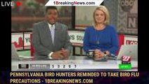 Pennsylvania bird hunters reminded to take bird flu precautions - 1breakingnews.com