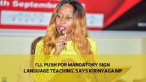 I'll push for mandatory sign language teaching , says Kirinyaga MP