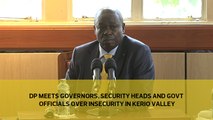 DP meets Governors, Security heads and Govt officials over insecurity in Kerio Valley