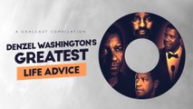 Denzel Washington's Greatest Life Advice