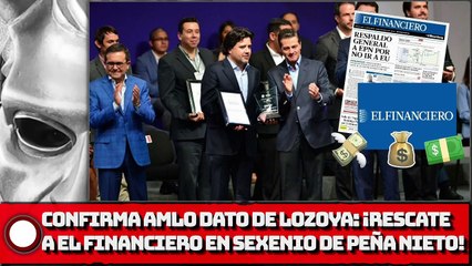 ¡Confirma AMLO rescate a El Financiero en sexenio de PEÑA NIETO!