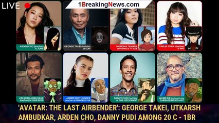 'Avatar: The Last Airbender': George Takei, Utkarsh Ambudkar, Arden Cho, Danny Pudi Among 20 C - 1br