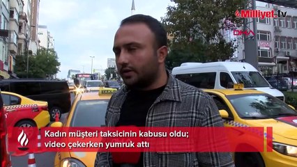 Kadın müşteri taksicinin kabusu oldu! Video çekerken yumruk attı