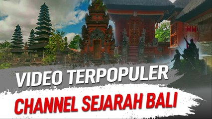 VIDEO TERPOPULER CHANNEL SEJARAH BALI BULAN SEPTEMBER