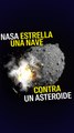 Nasa estrella una nave contra un asteroide