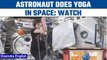 ESA astronaut Samantha Cristoforetti practices yoga in space | Watch | Oneindia News*Space