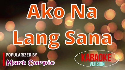 Ako Na Lang Sana - Mark Carpio | Karaoke Version