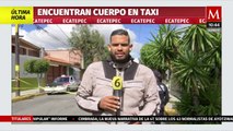 Encuentran cuerpo dentro de un taxi en Ecatepec