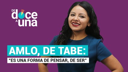 #EnVivo | #DeDoceAUna | AMLO, de Tabe: es una forma de pensar, de ser | La hora de Tamaulipas