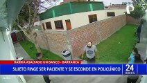 Delincuente asalta banco y se esconde en policlínico fingiendo ser paciente