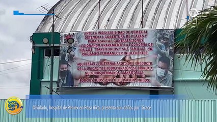 Olvidado, hospital de Pemex en Poza Rica; presenta aún daños por ´Grace´