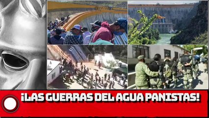 ¡Las Guerras del Agua panistas!