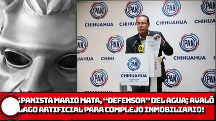 ¡Panista Mario Mata, ahora defensor del agua; avaló creación de lago artificial para complejo inmobiliario!
