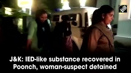 J&K: IED-like substance recovered in Poonch, woman suspect detained