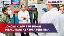 Jokowi Klaim BSU Sudah Disalurkan ke 7 Juta Lebih Penerima, BLT BBM 96,6 Persen