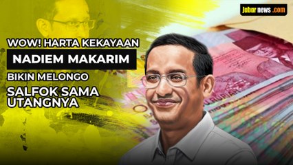 Wow! Harta Kekayaan Nadiem Makarim Bikin Melongo, Salfok Sama Utangnya