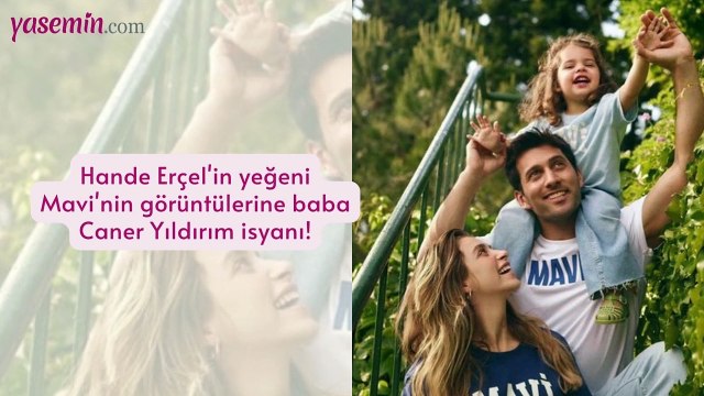Hande Erçel'in yeğeni Mavi'nin görüntülerine baba Caner Yıldırım isyanı!