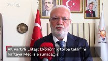 AK Parti'li Elitaş: Ekonomik torba teklifini haftaya Meclis'e sunacağız