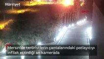 Mersin'de teröristlerin çantalarındaki patlayıcıyı infilak ettirdiği an kamerada