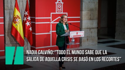 Nadia Calviño: "Todo el mundo sabe que la salida de aquella crisis se basó en los recortes"