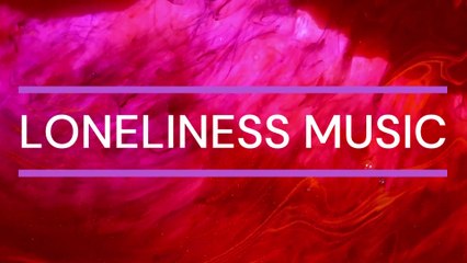 LONELINESS MUSIC - GIRLS MUSIC