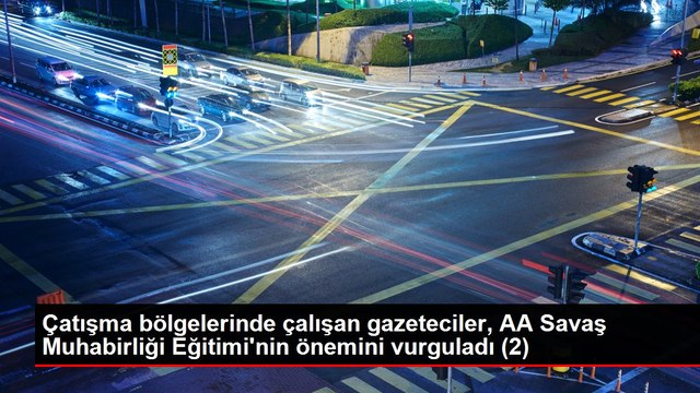 Çatışma bölgelerinde çalışan gazeteciler, AA Savaş Muhabirliği Eğitimi'nin önemini vurguladı (1)
