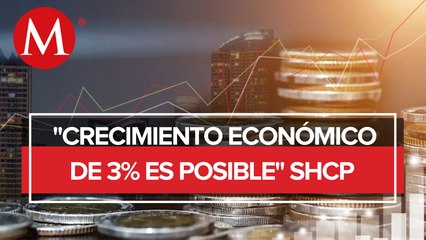 Crecimiento económico de 3% es alcanzable, asegura Hacienda