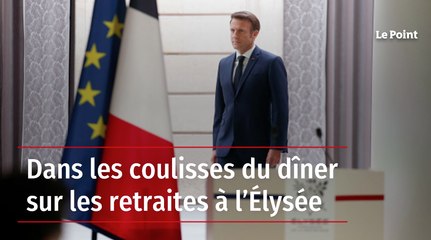 Dans les coulisses du dîner sur les retraites à l’Élysée