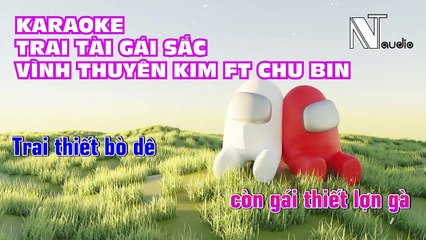 KARAOKE - TRAI TÀI GÁI SẮC - Vĩnh Thuyên Kim - Chu Bin